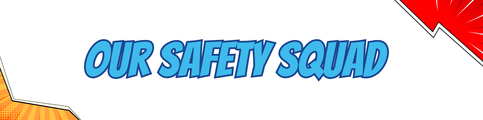 Our Safety Squad Our Safety Squad